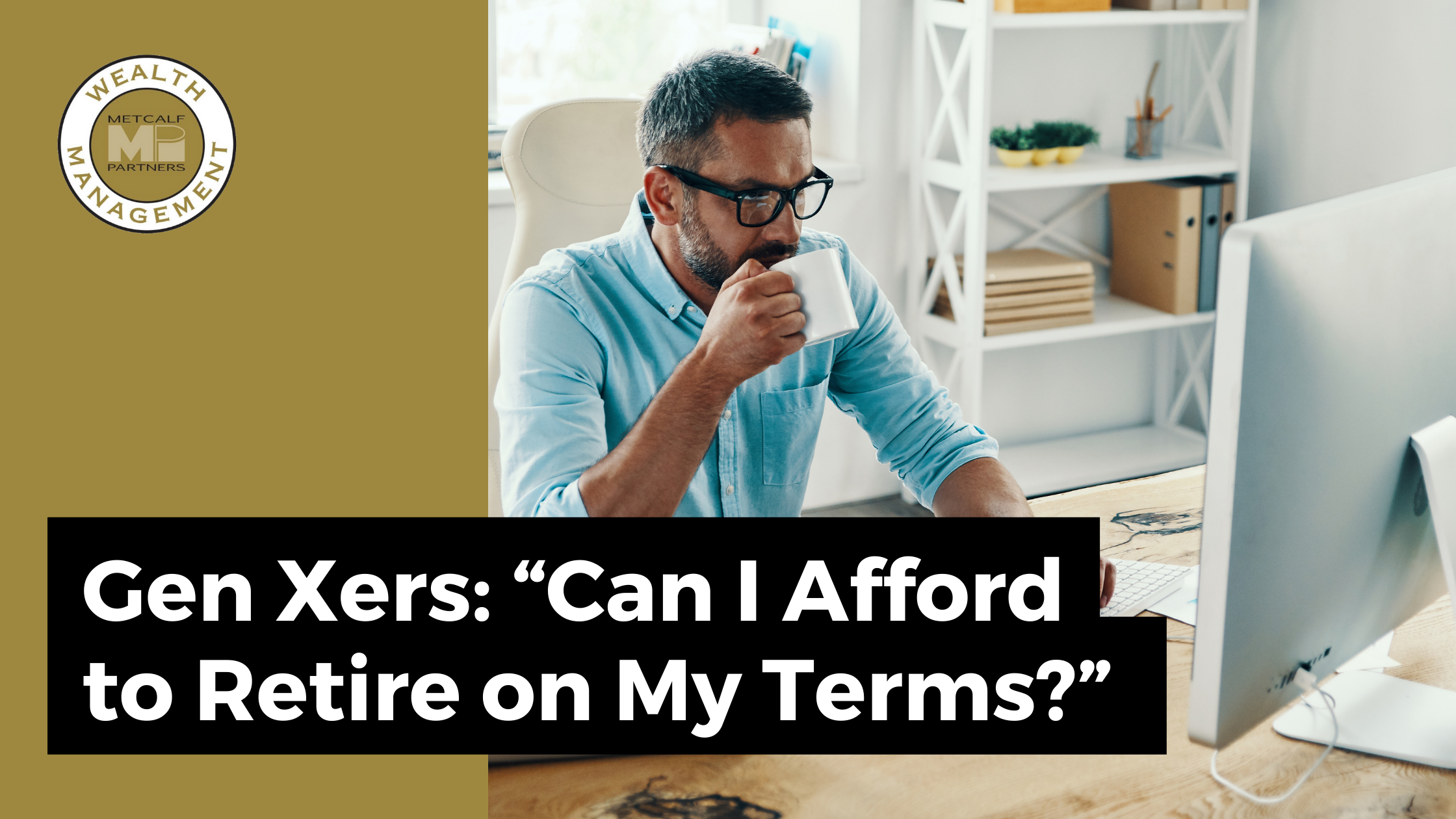 Featured image for “Gen Xers: “Can I Afford to Retire on My Terms?””